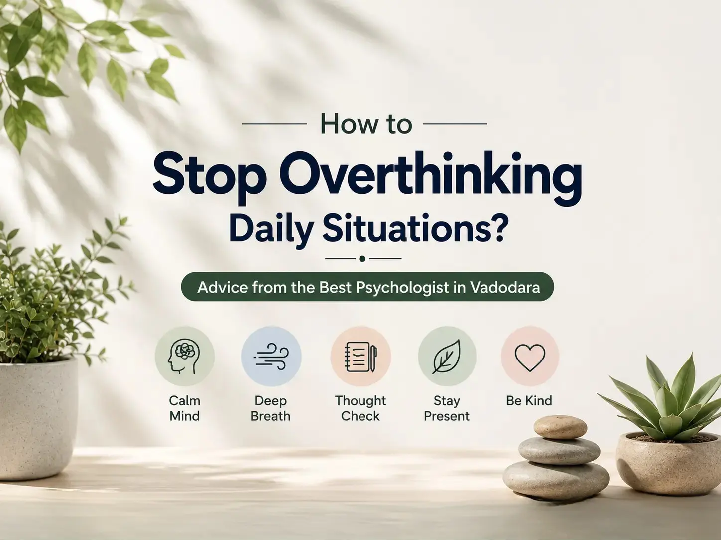 How to stop overthinking daily situations with practical mental wellness tips from the Best Psychologist in Vadodara for a calmer and healthier mind.