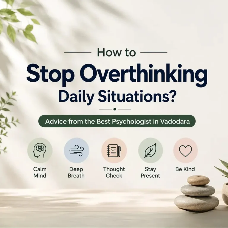 How to stop overthinking daily situations with practical mental wellness tips from the Best Psychologist in Vadodara for a calmer and healthier mind.